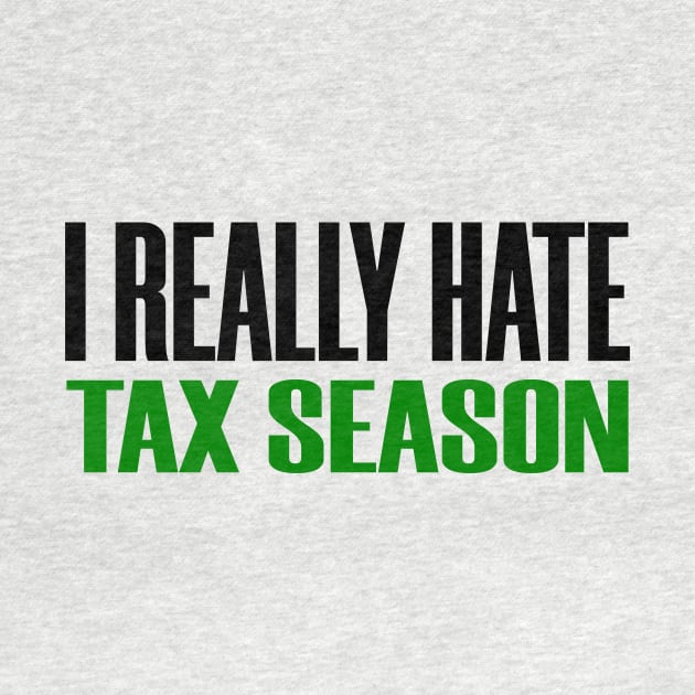 I Really Hate Tax Season Funny Tax Prepare 2020 by Mellowdellow